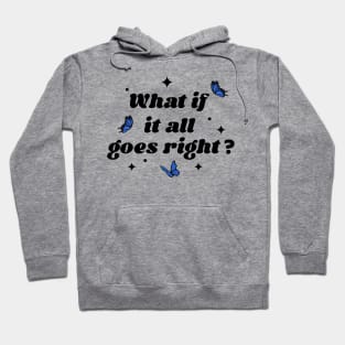 what if it all goes right? Hoodie